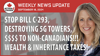 Stop Bill C293, Destroying 5G Towers, $$$$ To Non-Canadians,Wealth & Inheritance Taxes, Sept. 19, 2024