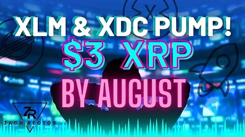 XLM & XDC Pump! $3 XRP By August!