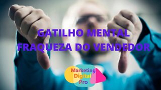 Como Usar o Gatilho Mental a Fraqueza do Vendedor Como Funciona, O Que É, de Onde Vem