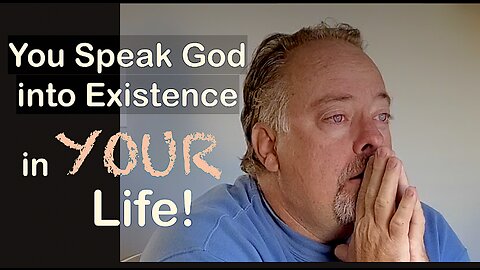 You Speak GOD into EXISTENCE in YOUR Life!