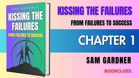 Kissing The Failures: From Failures To Success Part1: Embracing Failures