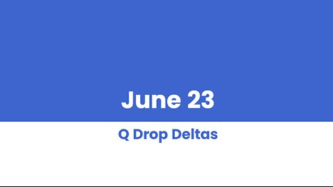 Q DROP DELTAS JUNE 23 PART 1 OF 2