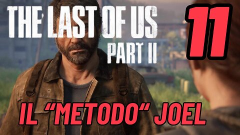 ►THE LAST OF US 2★Walkthrough Gameplay ITA 2K ★IL "METODO" JOEL[11]#elliejoel