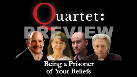 Quartet Preview - Being a Prisoner of Your Beliefs