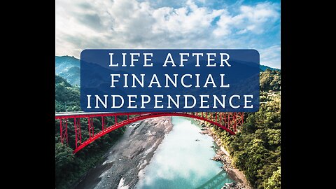 What To Do After Financial Independence? - THIS Is Only The Beginning