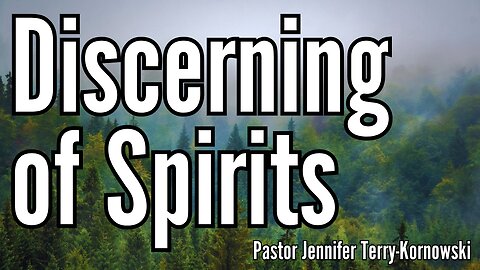 The Gift of Discerning of Spirits - Pastor Jennifer Terry-Kornowski - 9/18/24