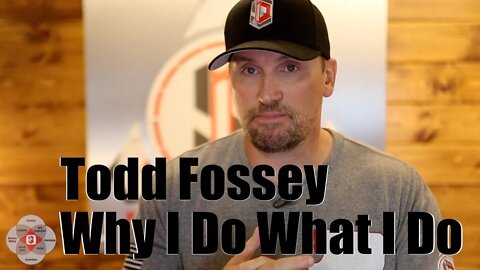 Todd Fossey | Why I Do What I Do