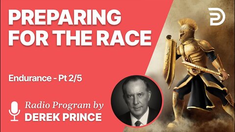 Endurance Part 2 of 5 - Preparing for the Race - Derek Prince