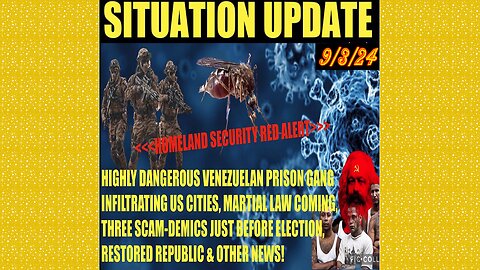 SITUATION UPDATE 9/3/24 - Ven. Prison Gangs In Us Cities, 3 Scam-Demics, Martial Law, Vt Intel