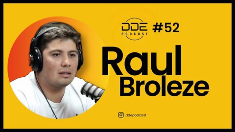 Ep. 52 - Raul Broleze // DDE Podcast