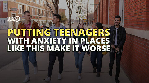 Putting Teenagers With Anxiety in Places Like This Make It Worse