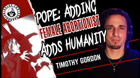 Pope: Adding Abortionist to PAL Adds Humanity