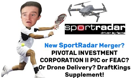 New SportsRadar Possible LOI PIVOTAL INVESTMENT CORPORATION II PIC Or FEAC Draft Kings Supplement