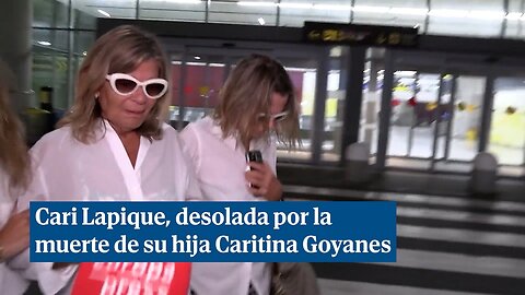 Cari Lapique, desolada, llega a Marbella para despedirse de Caritina Goyanes