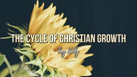 Reg Kelly - The Cycle of Christian Growth