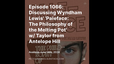 Episode 1066: Wyndham Lewis' Paleface: The Philosophy of the Melting Pot w/ Taylor of Antelope Hill