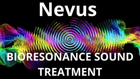 Nevus _ Bioresonance Sound Therapy _ Sounds of Nature