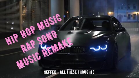 NEFFEX - All These Thoughts \ Hip Hop Music Mix 2022 \ Rap song Remake \ No Copyright