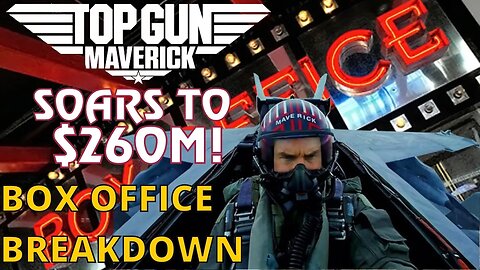 Box Office Break-Down: Top Gun: Maverick FLIES HIGH! Rakes in $260M!