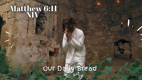 Our Daily Bread - Matthew 6:11 NIV