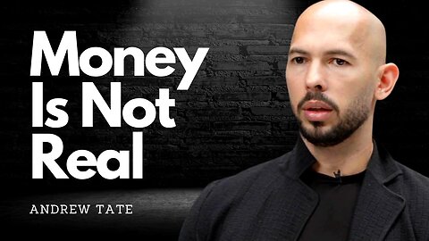 Money is not REAL - Andrew Tate talking about Money !