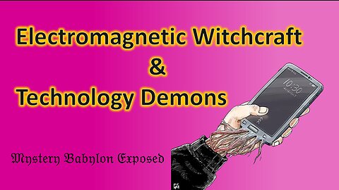 Electromagnetic Witchcraft & Technology Demons