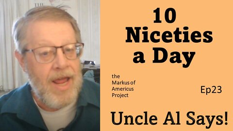 10 Niceties a Day - Uncle Al Says! ep23