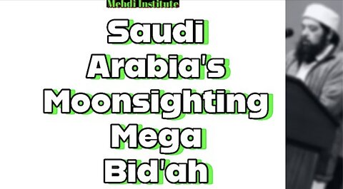 Saudi Arabia's Moonsighting MEGA BID'AH