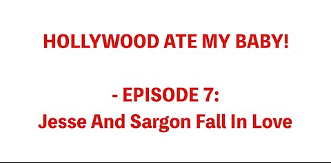 HOLLYWOOD ATE MY BABY! - EPISODE 7: Jesse And Sargon Fall In Love