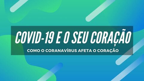 Covid-19 - Como o Coronavírus Afeta o Coração