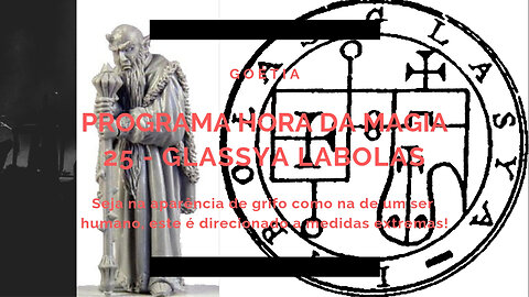 25 - Glassya Labolas - Goétia - Programa Hora da Magia do Caos