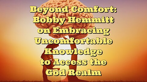 Bobby Hemmitt: Embracing Uncomfortable Knowledge to Access the God Realm