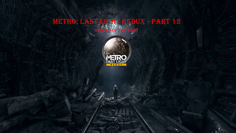 Metro: Last Light Redux - Part 12 | Echoes of the Past