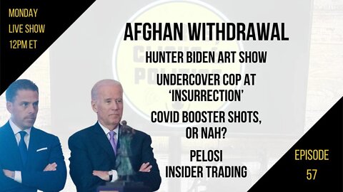 EP57: Afghanistan Withdrawal, Undercover Agent at Capitol, Hunter Biden Art, Booster Shot or Nah?