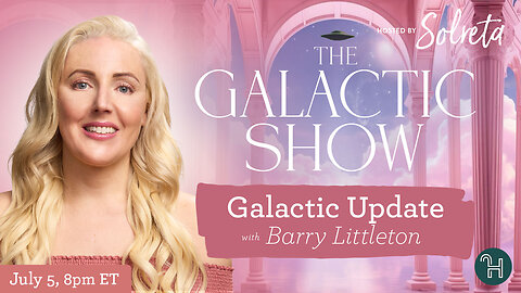 🛸 The Galactic Show with Solreta • "Galactic Updates" with guest Barry Littleton