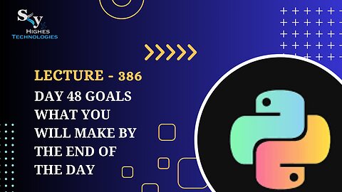 386. Day 48 Goals what you will make by the end of the day | Skyhighes | Python