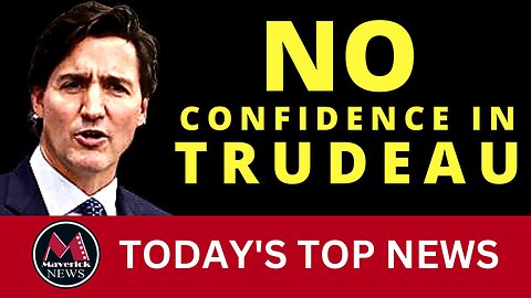 Trudeau No Confidence Petition | Maverick News Top Stories