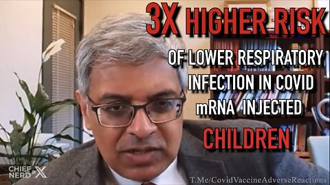 Covid mRNA Shots -3 Fold Increased Risk of Deadly Lower Respiratory Track Infections In Children