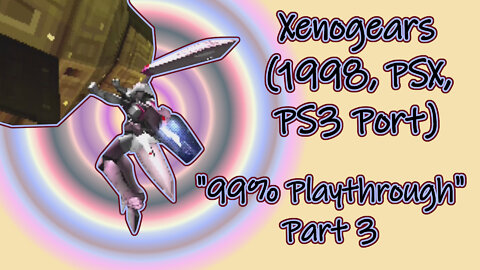 Xenogears (1998, PSX, PS3 Port) Longplay - "99% playthrough", Part 3 (No Commentary)