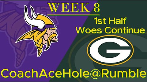 Green Bay Packers vs Vikings Week 8 1st Half Woes Continue...CoachAce Breaks it All Down