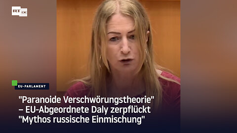 "Paranoide Verschwörungstheorie" – EU-Abgeordnete Daly zerpflückt "Mythos russische Einmischung"