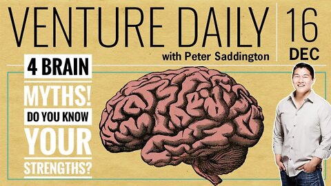 4 BRAIN MYTHS? | VC Deals for Dec 16 | What are YOUR Strengths? - Keep Iterating Agile to Find Them!