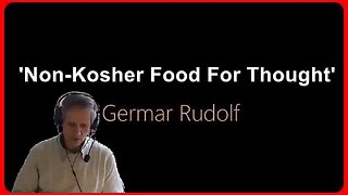 'Non-Kosher Food For Thought' • Germar Rudolfc (🕞26m)