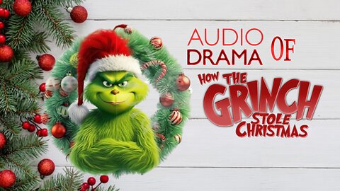 Audio Drama of How the Grinch stole Christmas