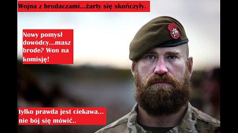 Wojna z Brodaczami! Masz Brodę? To na komisję żołnierzu! Skąd Biorą Się Te Pomysły?