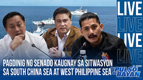 LIVE | Pagdinig ng Senado kaugnay sa sitwasyon sa South China Sea at West Philippine Sea