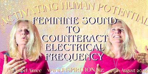 FEMININE SOUND TO COUNTERACT ELECTRICAL FREQUENCY