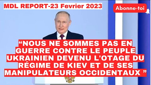 MDL REPORT-23/02/23-DISCOURS HISTORIQUE DE VLADIMIR POUTINE