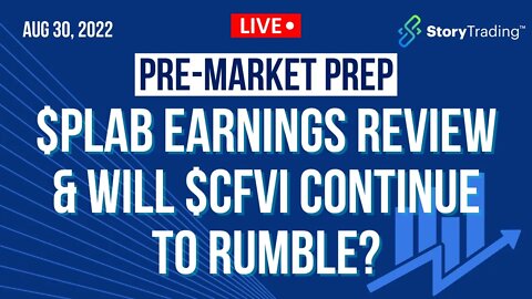 8/30/22 PreMarket Prep: $PLAB Earnings Review & Will $CFVI Continue to Rumble?