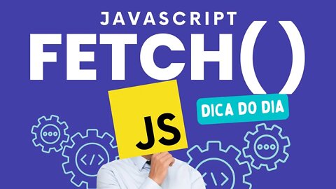 APRENDA A PROGRAMAR DE FORMA DESCOMPLICADA ! UTILIZANDO O FETCH - JAVASCRIPT